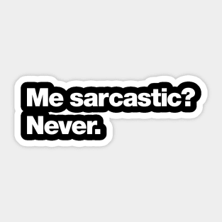 Me sarcastic? Never. Sticker